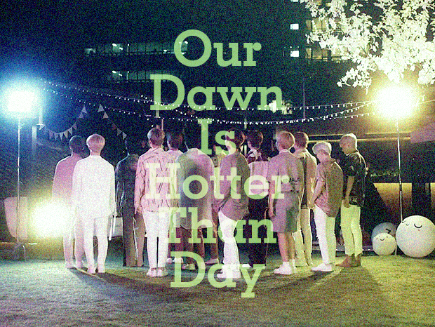 僕らの夜明けは昼より熱い – 우리의 새벽은 낮보다 뜨겁다 (Our Dawn Is Hotter Than Day)
